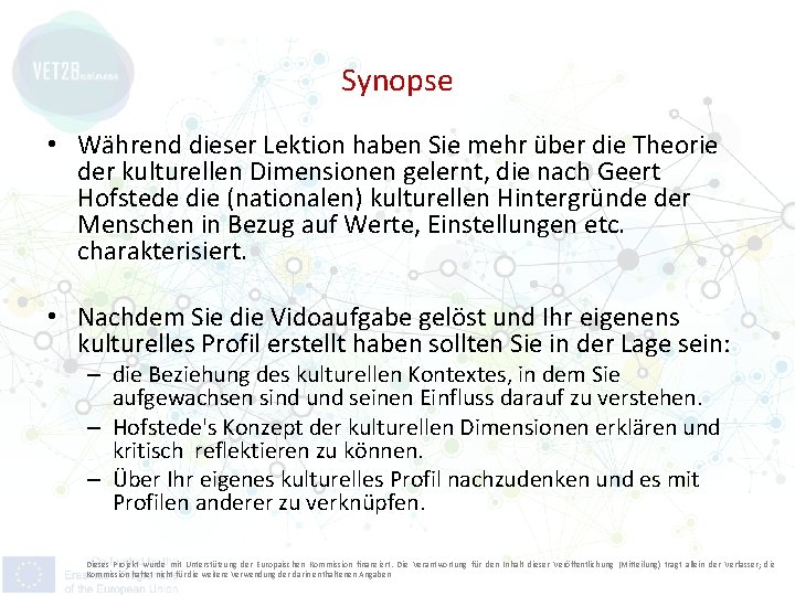 Synopse • Während dieser Lektion haben Sie mehr über die Theorie der kulturellen Dimensionen