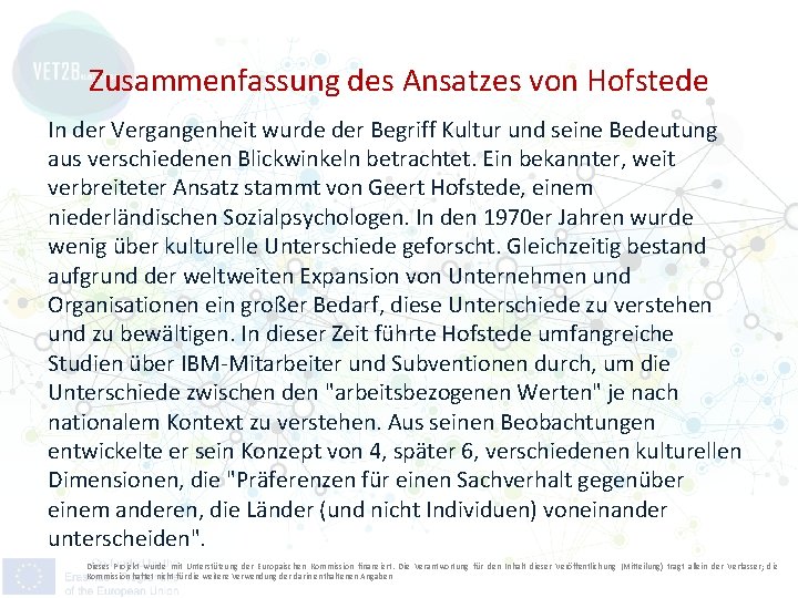 Zusammenfassung des Ansatzes von Hofstede In der Vergangenheit wurde der Begriff Kultur und seine