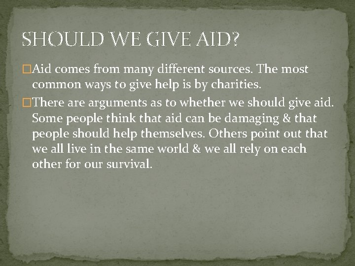 SHOULD WE GIVE AID? �Aid comes from many different sources. The most common ways