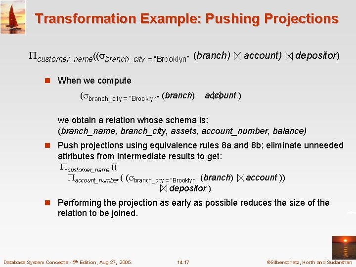 Transformation Example: Pushing Projections customer_name(( branch_city = “Brooklyn” (branch) account) depositor) n When we