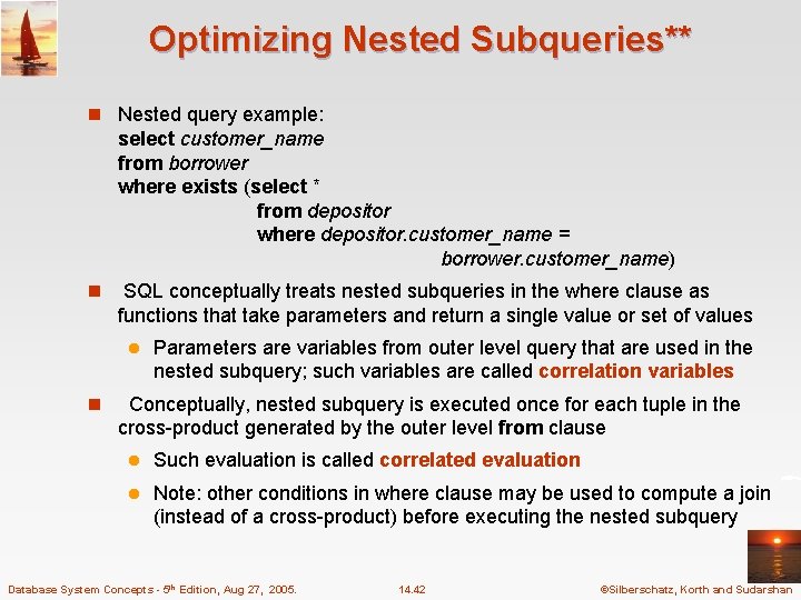 Optimizing Nested Subqueries** n Nested query example: select customer_name from borrower where exists (select