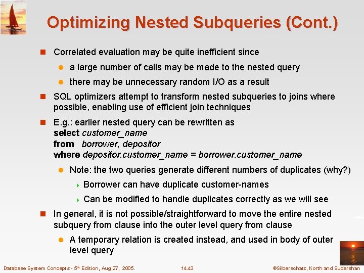 Optimizing Nested Subqueries (Cont. ) n Correlated evaluation may be quite inefficient since l