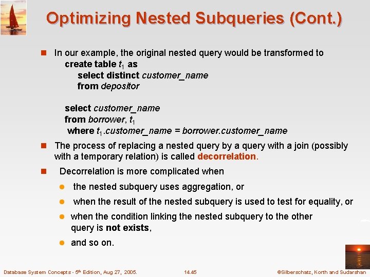 Optimizing Nested Subqueries (Cont. ) n In our example, the original nested query would