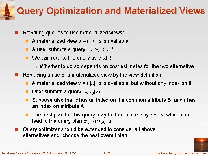 Query Optimization and Materialized Views n Rewriting queries to use materialized views: l A