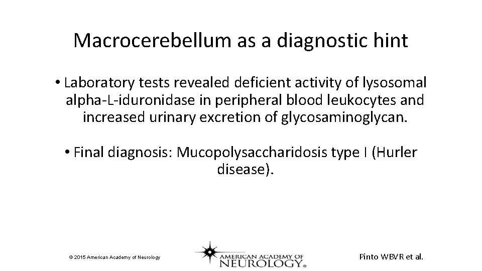 Macrocerebellum as a diagnostic hint • Laboratory tests revealed deficient activity of lysosomal alpha-L-iduronidase