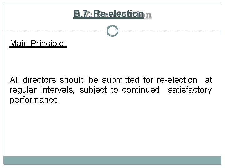 B. 7: Re-election Main Principle: All directors should be submitted for re-election at regular