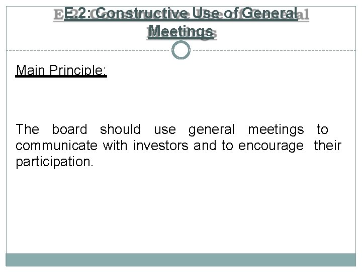 E. 2: Constructive Use of General Meetings Main Principle: The board should use general