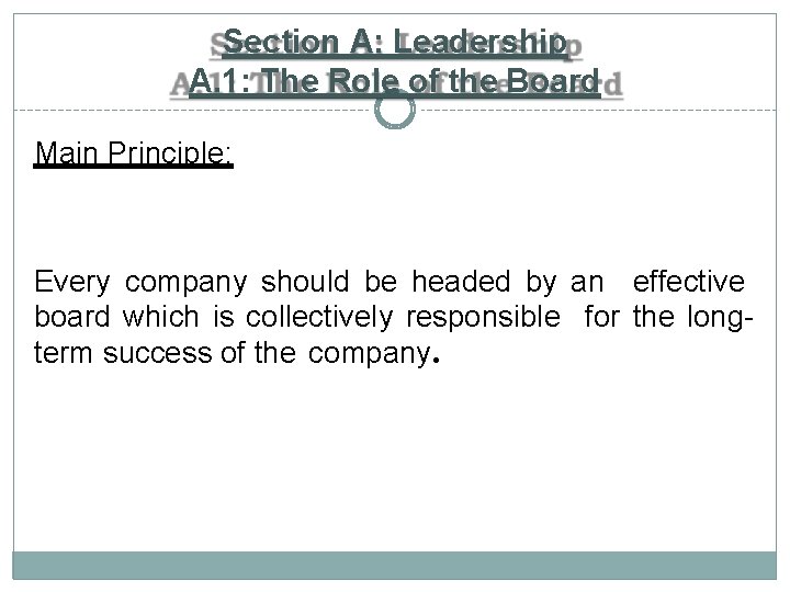 Section A: Leadership A. 1: The Role of the Board Main Principle: Every company