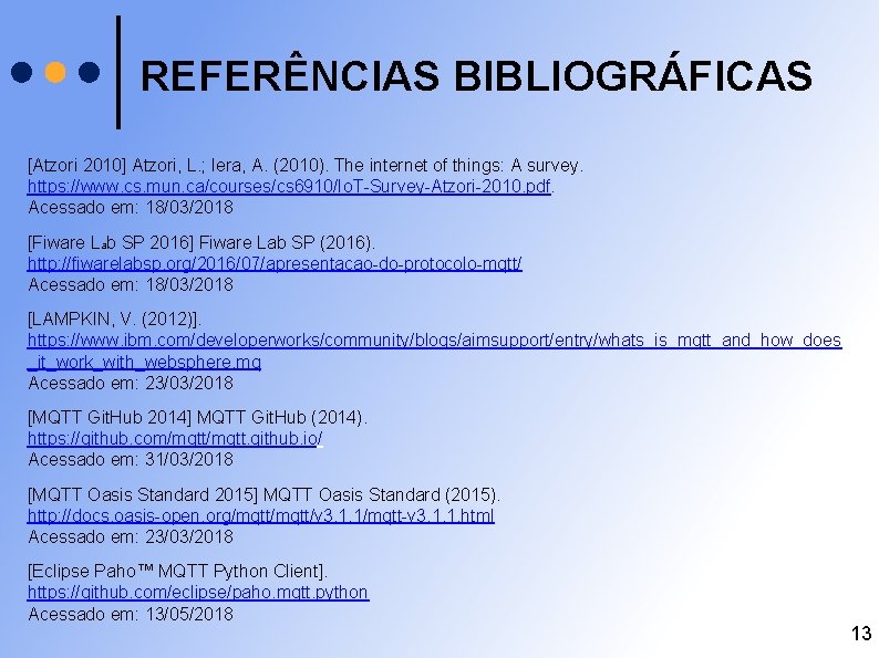 REFERÊNCIAS BIBLIOGRÁFICAS [Atzori 2010] Atzori, L. ; Iera, A. (2010). The internet of things: