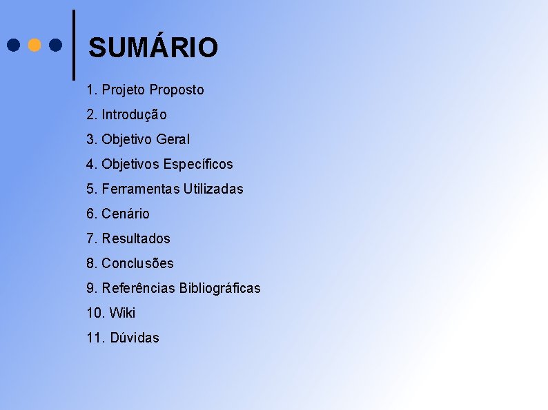 SUMÁRIO 1. Projeto Proposto 2. Introdução 3. Objetivo Geral 4. Objetivos Específicos 5. Ferramentas