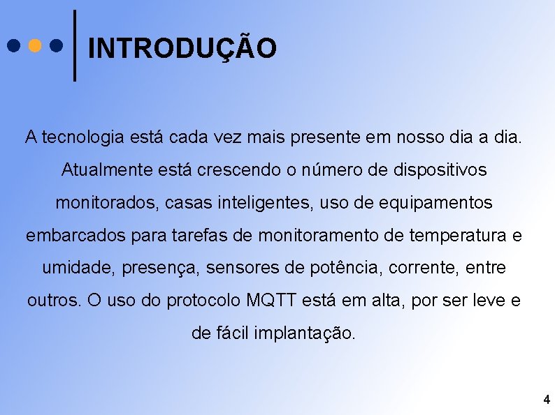 INTRODUÇÃO A tecnologia está cada vez mais presente em nosso dia a dia. Atualmente