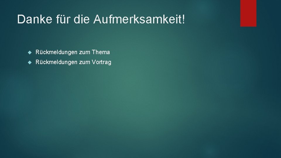 Danke für die Aufmerksamkeit! Rückmeldungen zum Thema Rückmeldungen zum Vortrag Danke für die Aufmerksamkeit! Rückmeldungen zum Thema Rückmeldungen zum Vortrag