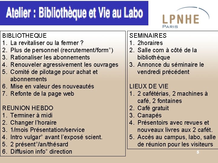 BIBLIOTHEQUE 1. La revitaliser ou la fermer ? 2. Plus de personnel (recrutement/form°) 3.