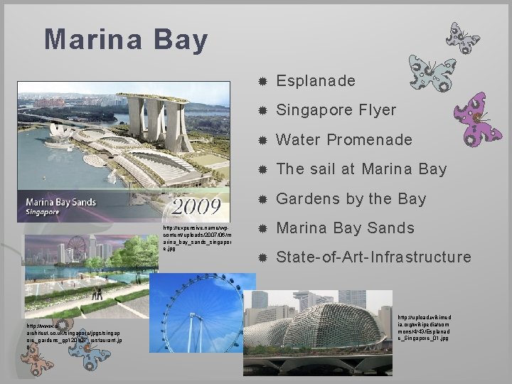 Marina Bay http: //expensive. name/wpcontent/uploads/2007/06/m arina_bay_sands_singapor e. jpg http: //www. earchitect. co. uk/singapore/jpgs/singap ore_gardens_gp