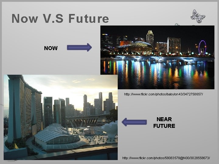 Now V. S Future NOW http: //www. flickr. com/photos/babylon 43/3472758657/ NEAR FUTURE http: //www.