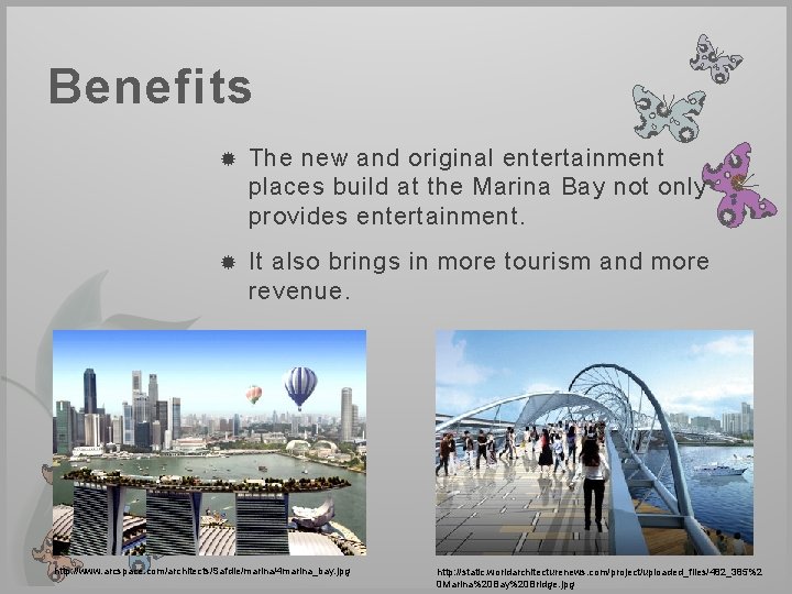 Benefits The new and original entertainment places build at the Marina Bay not only