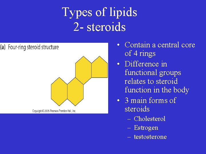 Types of lipids 2 - steroids • Contain a central core of 4 rings