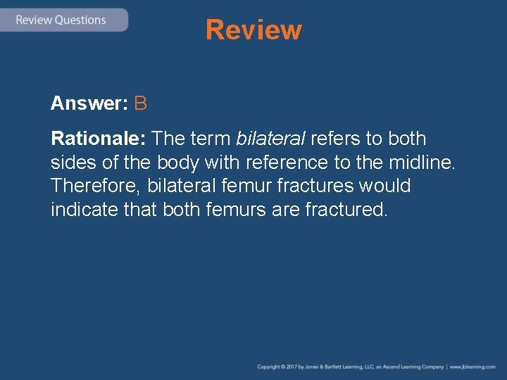 Review Answer: B Rationale: The term bilateral refers to both sides of the body