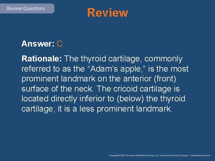 Review Answer: C Rationale: The thyroid cartilage, commonly referred to as the “Adam’s apple,