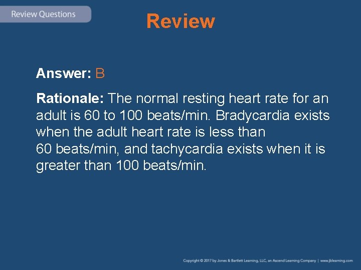 Review Answer: B Rationale: The normal resting heart rate for an adult is 60