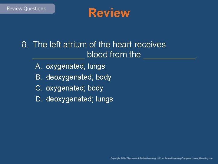 Review 8. The left atrium of the heart receives ______ blood from the ______.