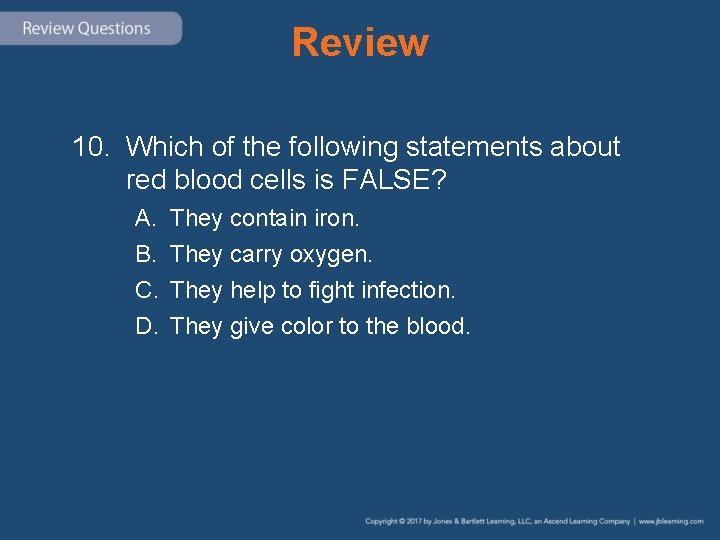 Review 10. Which of the following statements about red blood cells is FALSE? A.