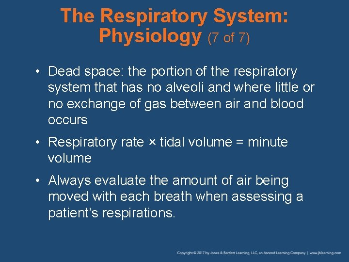 The Respiratory System: Physiology (7 of 7) • Dead space: the portion of the