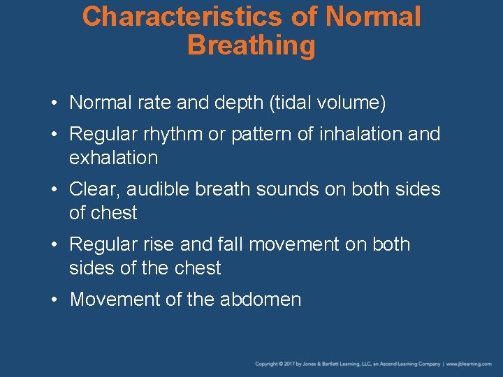 Characteristics of Normal Breathing • Normal rate and depth (tidal volume) • Regular rhythm
