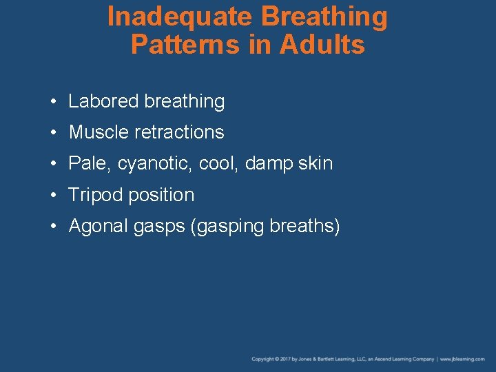 Inadequate Breathing Patterns in Adults • Labored breathing • Muscle retractions • Pale, cyanotic,