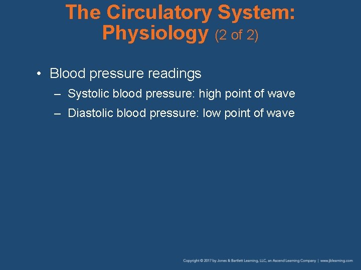 The Circulatory System: Physiology (2 of 2) • Blood pressure readings – Systolic blood