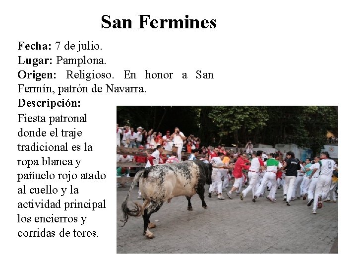 San Fermines Fecha: 7 de julio. Lugar: Pamplona. Origen: Religioso. En honor a San