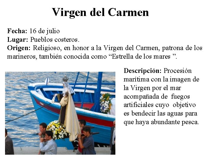 Virgen del Carmen Fecha: 16 de julio Lugar: Pueblos costeros. Origen: Religioso, en honor