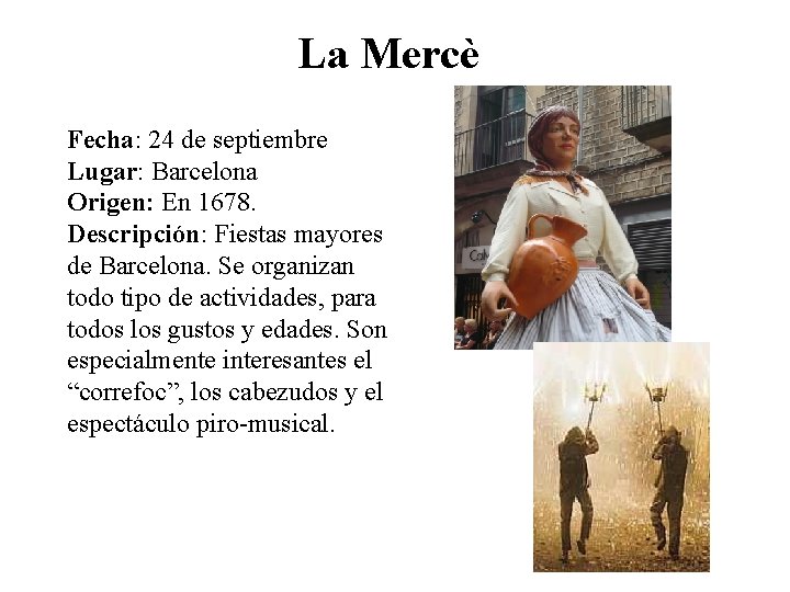 La Mercè Fecha: 24 de septiembre Lugar: Barcelona Origen: En 1678. Descripción: Fiestas mayores