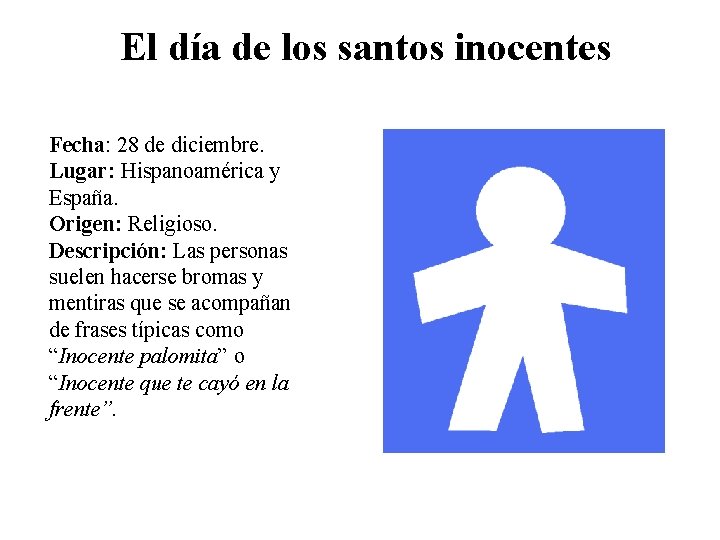 El día de los santos inocentes Fecha: 28 de diciembre. Lugar: Hispanoamérica y España.