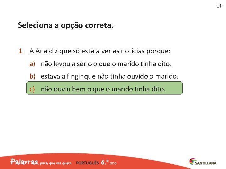 11 Seleciona a opção correta. 1. A Ana diz que só está a ver