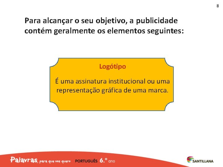 8 Para alcançar o seu objetivo, a publicidade contém geralmente os elementos seguintes: Logótipo