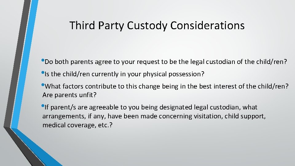 Third Party Custody Considerations • Do both parents agree to your request to be