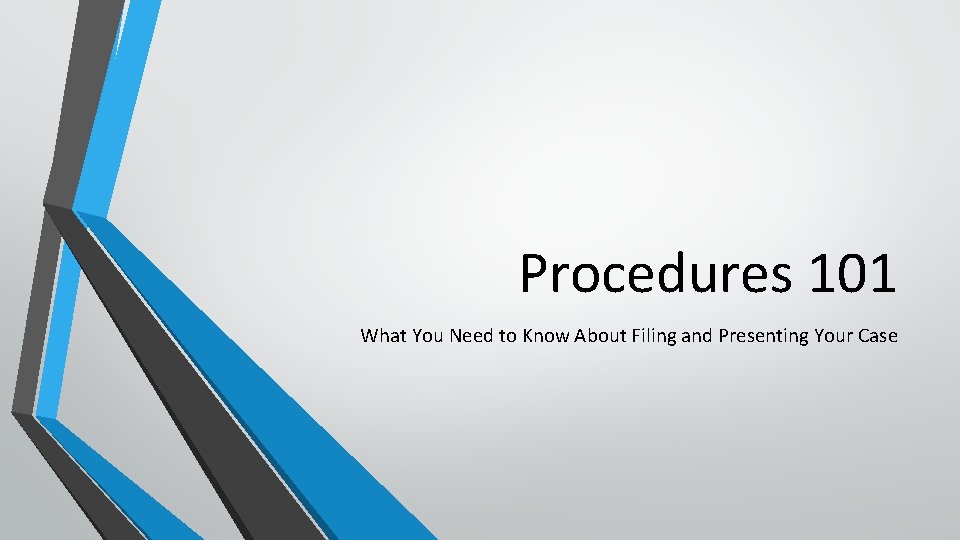 Procedures 101 What You Need to Know About Filing and Presenting Your Case 