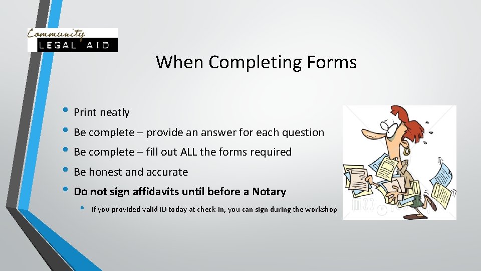 When Completing Forms • Print neatly • Be complete – provide an answer for