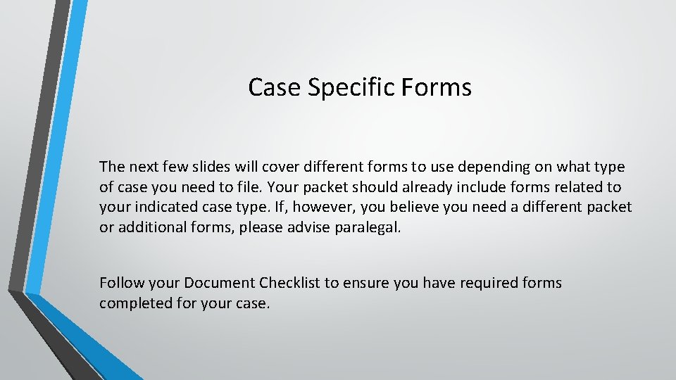 Case Specific Forms The next few slides will cover different forms to use depending