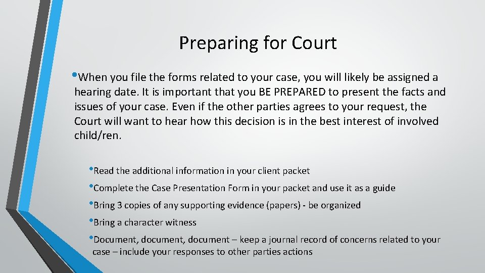 Preparing for Court • When you file the forms related to your case, you