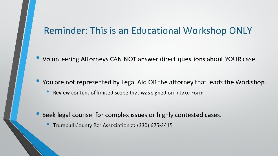 Reminder: This is an Educational Workshop ONLY • Volunteering Attorneys CAN NOT answer direct