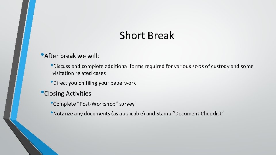 Short Break • After break we will: • Discuss and complete additional forms required