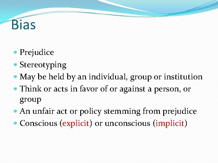 Bias Prejudice Stereotyping May be held by an individual, group or institution Think or