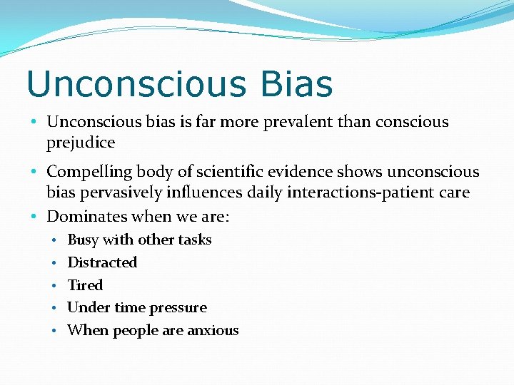 Unconscious Bias • Unconscious bias is far more prevalent than conscious prejudice • Compelling