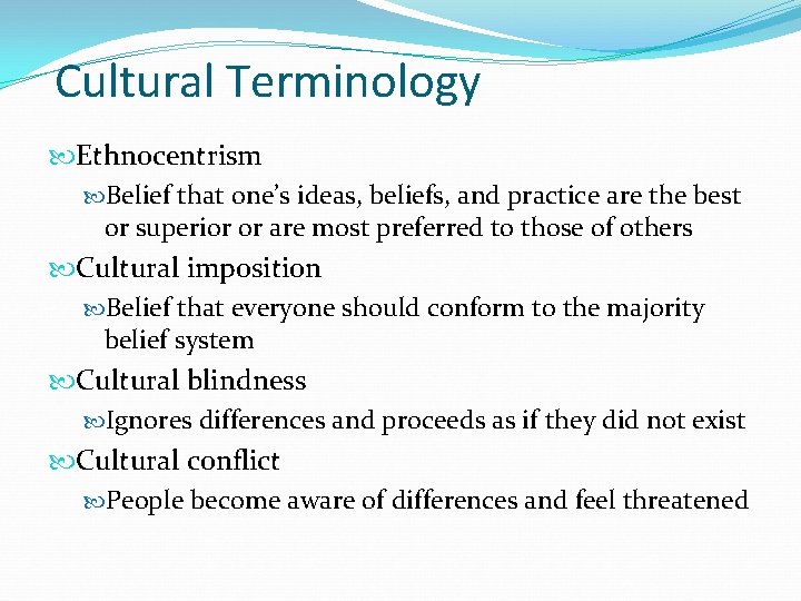 Cultural Terminology Ethnocentrism Belief that one’s ideas, beliefs, and practice are the best or