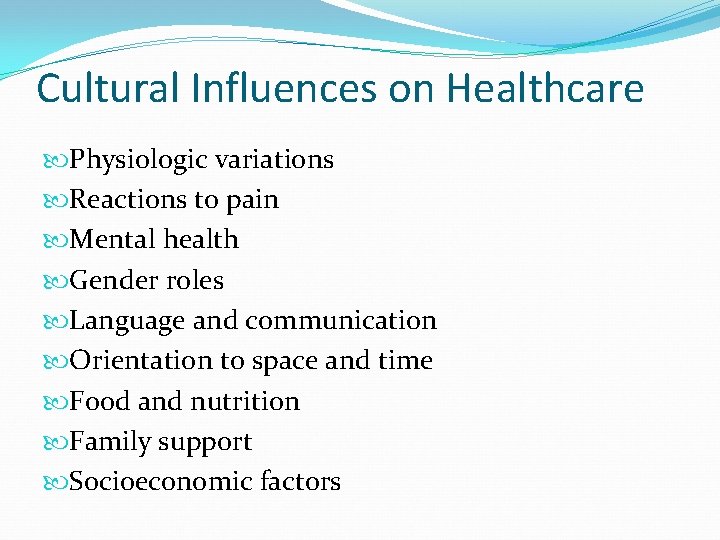 Cultural Influences on Healthcare Physiologic variations Reactions to pain Mental health Gender roles Language