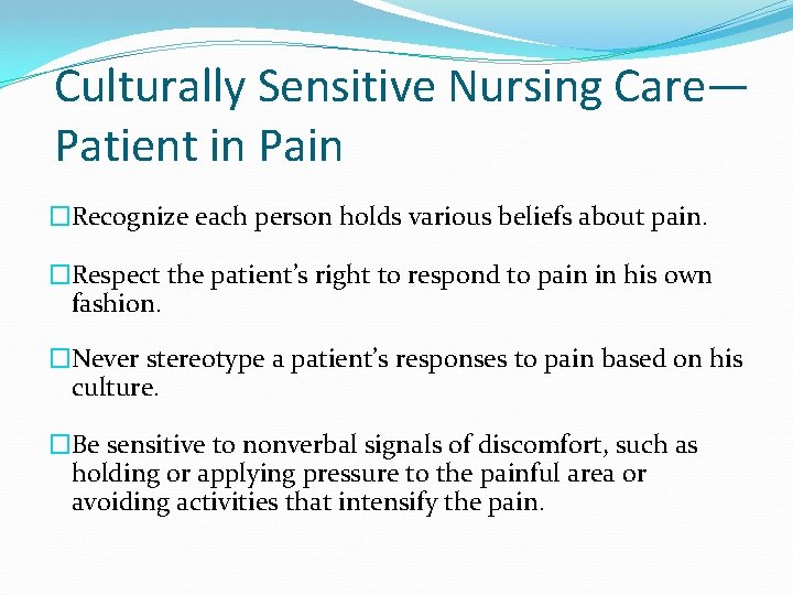 Culturally Sensitive Nursing Care— Patient in Pain �Recognize each person holds various beliefs about