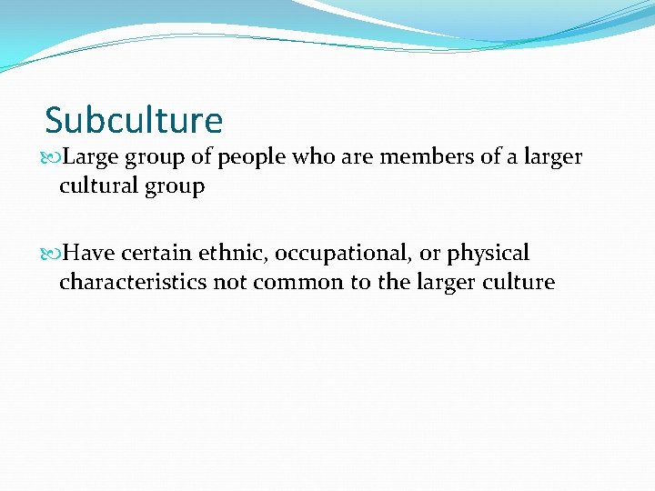 Subculture Large group of people who are members of a larger cultural group Have