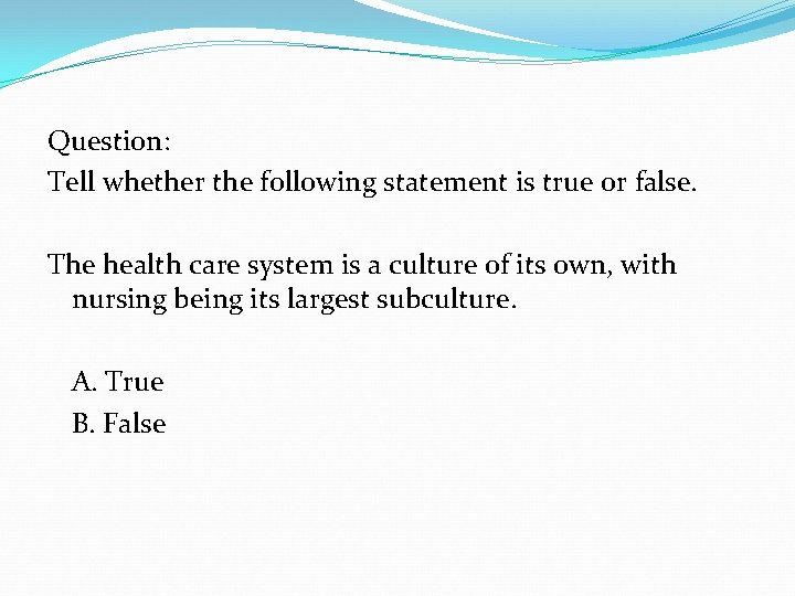Question: Tell whether the following statement is true or false. The health care system